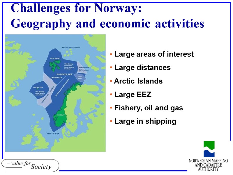 Large areas of interest  Large distances  Arctic Islands  Large EEZ 